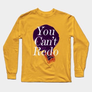 YOU CANT REDO Long Sleeve T-Shirt